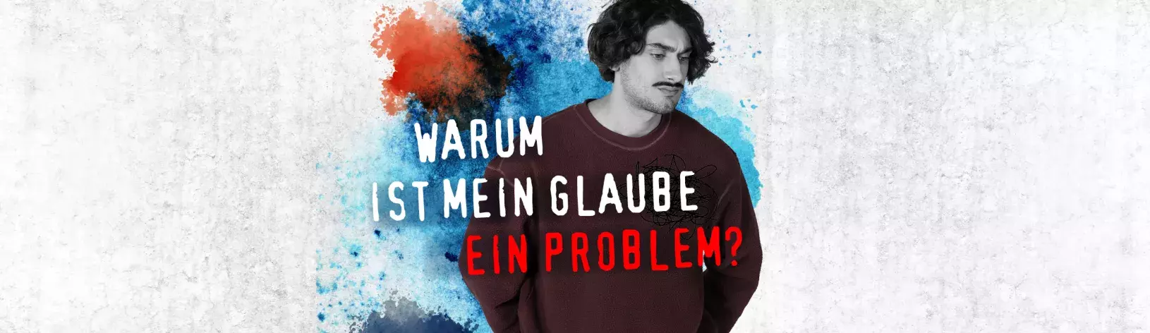 Warum ist mein Glaube ein Problem?